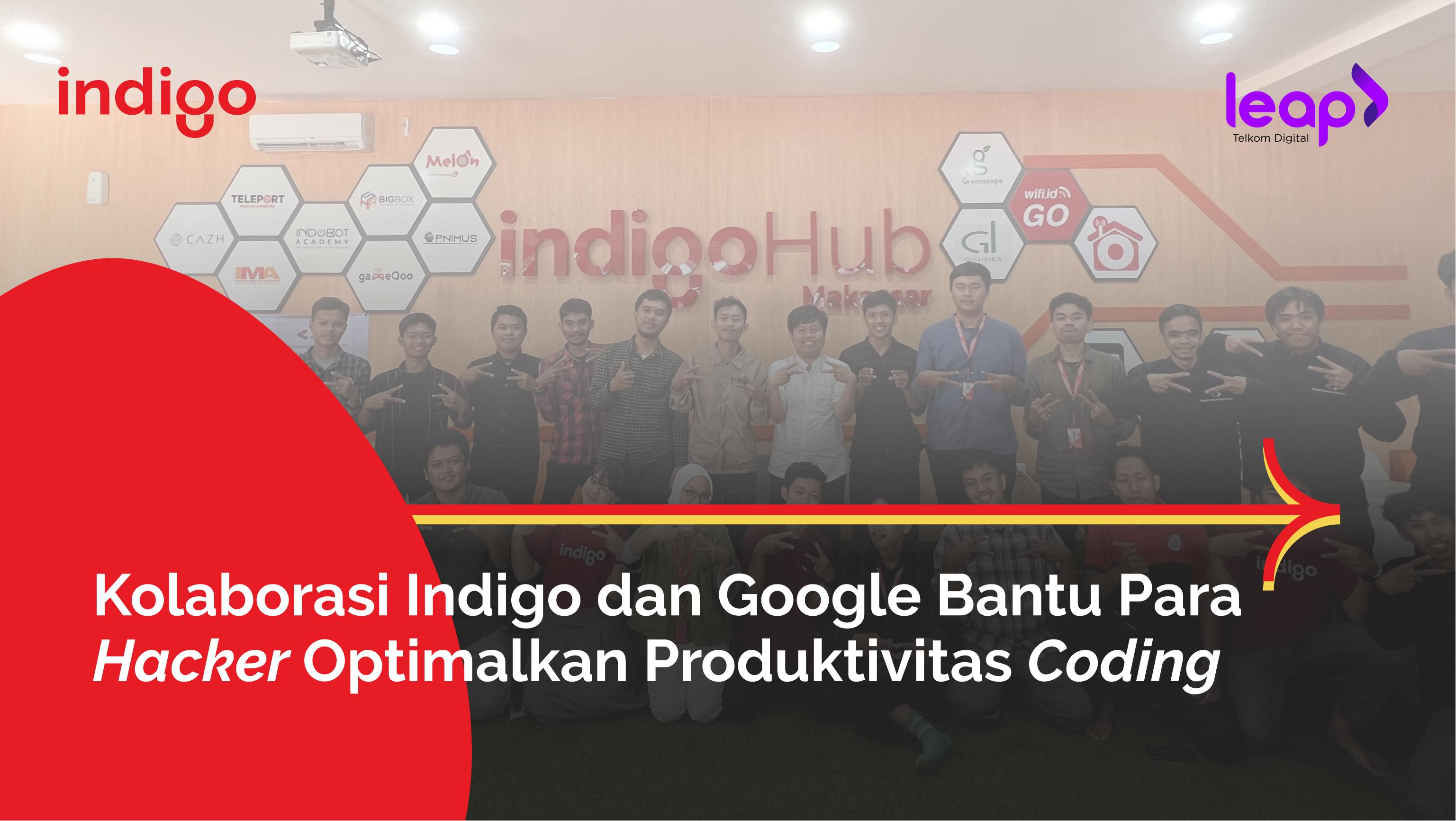 Kolaborasi Indigo dan Google Bantu Para Hacker Optimalkan Produktivitas Coding