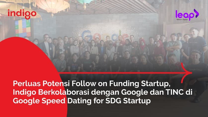 Perluas Potensi Follow on Funding Startup, Indigo Berkolaborasi dengan Google dan TINC di Google Speed Dating for SDG Startup